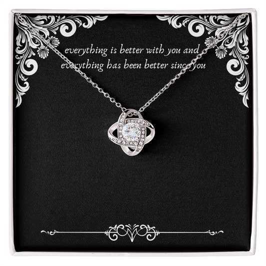 Everything has been better since you
